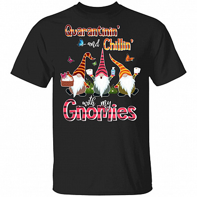 Quarantinin' And Chillin' With My Gnomies T-Shirt