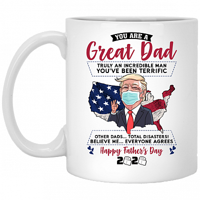 You Are A Great Dad Truly An Incredible Man Funny Trump Father Day Coffee Mug - Beer Stein - Color Changing Mug, White, 11 oz. White Mug