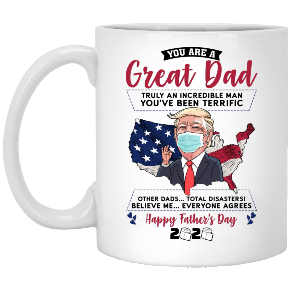 You Are A Great Dad Truly An Incredible Man Funny Trump Father Day Coffee Mug - Beer Stein - Color Changing Mug, White, 11 oz. White Mug You Are A Great Dad Truly An Incredible Man Funny Trump Father Day Coffee Mug - Beer Stein - Color Changing Mug, White, 11 oz. White Mug
