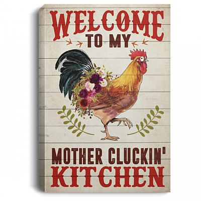 Welcome to My Mother Clucking Kitchen Gallery Wrapped Framed Canvas Prints - Unframed Poster