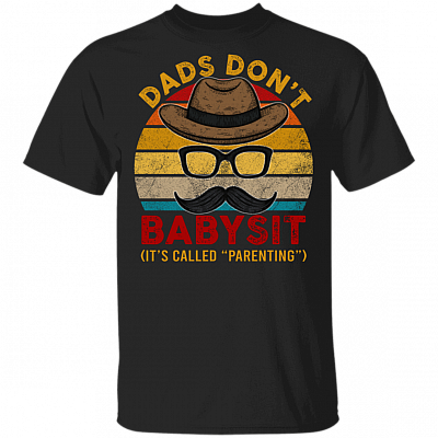 Dads Don't Babysit It's Called Parenting T-Shirt - Father's Day Dad Gift Humor Shirt, Black, Unisex T-Shirt