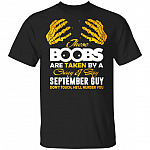 These Boobs Are Taken By A Crazy And Sexy September Guy T-Shirt, Black, Unisex T-Shirt These Boobs Are Taken By A Crazy And Sexy September Guy T-Shirt, Black, Unisex T-Shirt