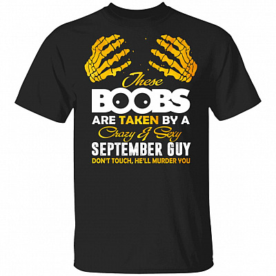 These Boobs Are Taken By A Crazy And Sexy September Guy T-Shirt, Black, Unisex T-Shirt