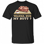 Wanna Rub My Butt T-Shirt, Black, Unisex T-Shirt