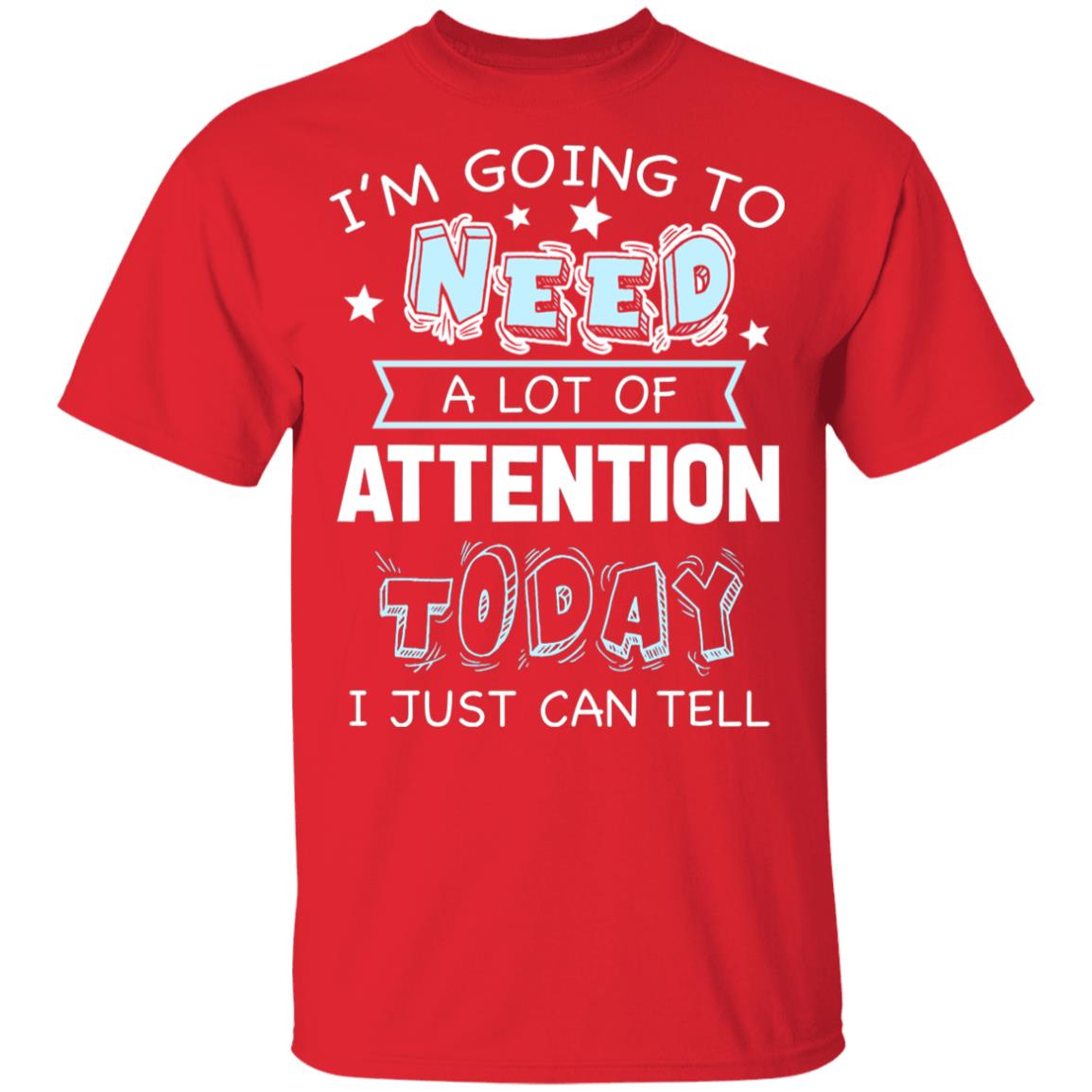 I'm Going to Need A Lot of Attention Today I Can Just Tell Funny T-Shirt, Red, Youth T-Shirt