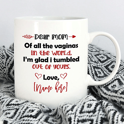 Alternative view of Personalized Dear Mom Of All The Vaginas In The World I'm Glad I Tumbled Out Of Yours Ceramic Coffee Mug