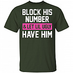 Block His Number Let Lil Ugly Have Him Funny T-Shirt, Forest, Unisex T-Shirt Block His Number Let Lil Ugly Have Him Funny T-Shirt, Forest, Unisex T-Shirt