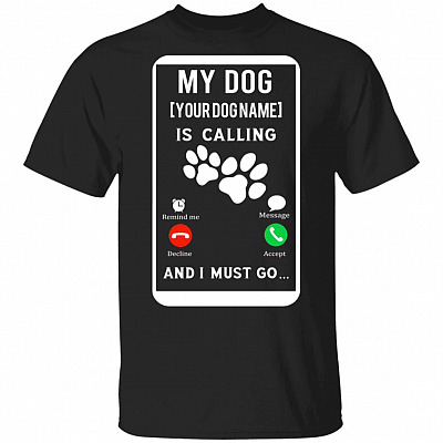 My Dog Is Calling And I Must Go Personalized T-Shirt - Dog Lover Gifts