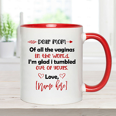 Alternative view of Personalized Dear Mom Of All The Vaginas In The World I'm Glad I Tumbled Out Of Yours Accent Mug