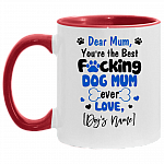 Personalized Dear Mum You're the Best Fucking Dog Mum Ever Accent Mug, White/Red, 11 oz. Accent Mug