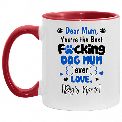 Personalized Dear Mum You're the Best Fucking Dog Mum Ever Accent Mug, White/Red, 11 oz. Accent Mug
