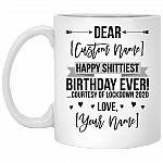 Personalized Happy Shittiest Birthday Ever Courtesy of Lockdown 2020 Ceramic Coffee Mug - Quarantine Birthday Gift, White, 11 oz. White Mug Personalized Happy Shittiest Birthday Ever Courtesy of Lockdown 2020 Ceramic Coffee Mug - Quarantine Birthday Gift, White, 11 oz. White Mug