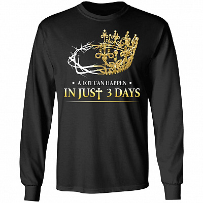 A Lot Can Happen in Just 3 Days Hoodie - Sweatshirt - Long Sleeve Shirt - Matthew 27-28 Shirt