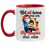 Not All Heroes Wear Capes My Daughter Wears Scrubs Practitioner Nurse Accent Mug, White/Red, 11 oz. Accent Mug