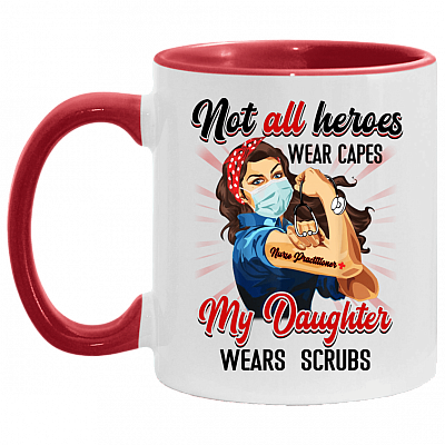 Not All Heroes Wear Capes My Daughter Wears Scrubs Practitioner Nurse Accent Mug, White/Red, 11 oz. Accent Mug