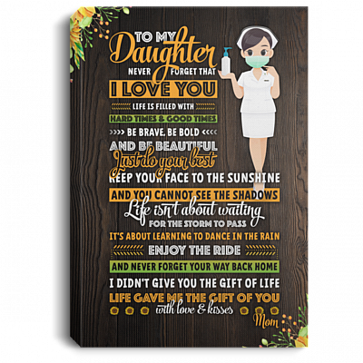 To My Nurse Daughter Never Forget That I Love You Mom Framed Canvas - Unframed Poster - Home Decor Wall Art