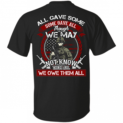 All Gave Some Some Gave All Though We May Not Know Them All We Owe Them All T-Shirt - Patriot Veteran Shirt, Black, Unisex T-Shirt