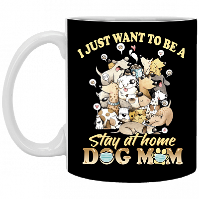 I Just Want to Be a Stay at Home Dog Mom - Nurse Healthcare Workers Coffee Mug - Beer Stein - Water Bottle, Black, 11 oz. White Mug