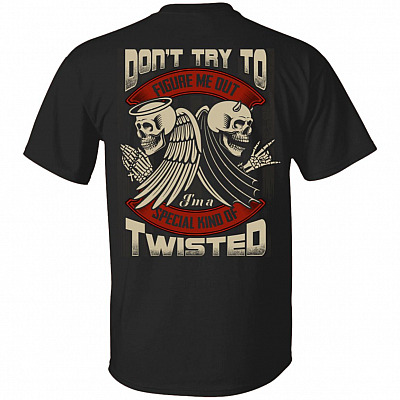 Don't Try To Figure Me Out I'm A Special Kind Of Twisted Print on Back T-Shirt