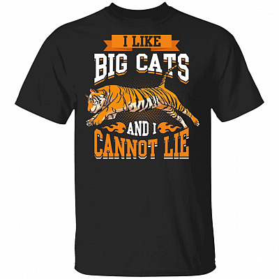 I Like Big Cats And I Cannot Lie T-Shirt