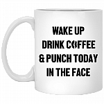 Wake Up Drink Coffee And Punch Today In The Face Ceramic Coffee Mug - Funny Gifts Mug