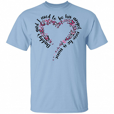 Daddy's Girl I Used to Be His Angel Now He Is Mine T-Shirt