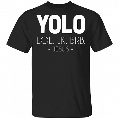 Yolo LOL Jk BRB Shirt - Funny Jesus Shirt