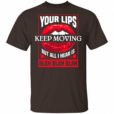 Alternative view of Your Lips Keep Moving But All I Hear is Blah Blah Blah Funny Talkative T-Shirt