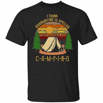 I Think Quarantine Is Spelled Camping T-Shirt - Funny Camping Quarantine 2020 Shirt