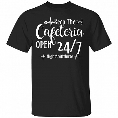 Keep Cafeteria Open 24/7 Funny Doctor Nurse T-Shirt