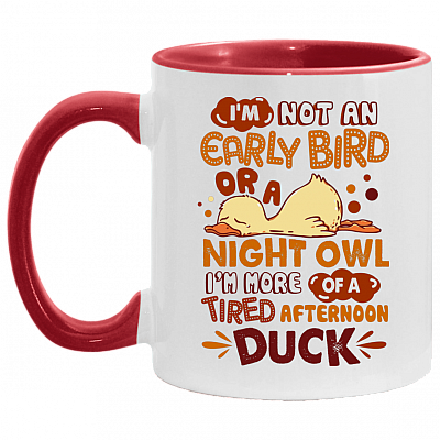 I'm Not An Early Bird Or A Night Owl I'm More Of A Tired Afternoon Funny Duck Accent Mug - Coffee Mug