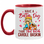 Have A Better Day Than That Bitch Carole Baskin Accent Mug - Coffee Mug