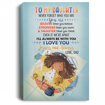 To My Daughter Never Forget Who You Are - Gift from Dad Gallery Wrapped Framed Canvas Prints - Unframed Poster