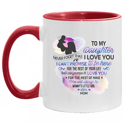 To My Daughter From Mom Never Forget That I Love You I Can't Promise Accent Mug