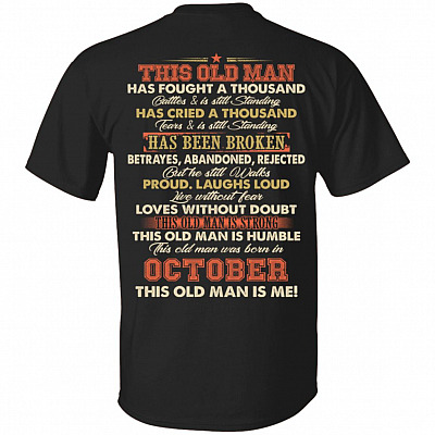 This Old Man Was Fought A Thousand Battles And Still Standing T-Shirt - Birthday October Old Man Print On Back Shirt