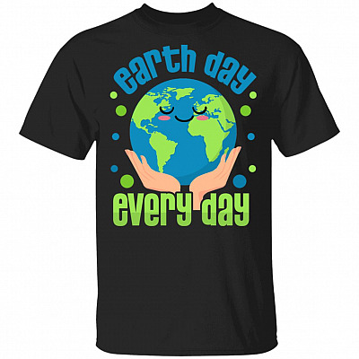 Earth Day Every Day T-Shirt - Favorite Earth-Day Shirt