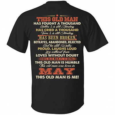 This Old Man Was Fought A Thousand Battles And Still Standing T-Shirt - Birthday May Old Man Print On Back Shirt