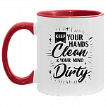 Keep Your Hands Clean And Your Mind Dirty Funny Accent Mug