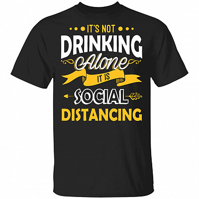 Its Not Drinking Alone It is Social Distancing T-Shirt - Funny Drink WIne Shirt