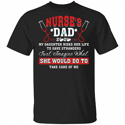 Nurse Dad My Daughter Risks Her Life To Save Strangers T-Shirt - Funny Proud Dad Nurse Shirt