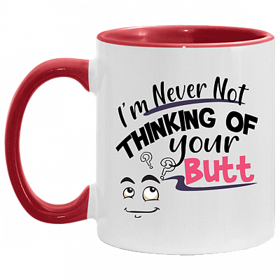 I'm Never Not Thinking of Your Butt Accent Mug