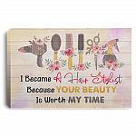 I Became A Hair Stylist Because Your Beauty Is Worth My Time Framed Canvas Prints - Unframed Poster