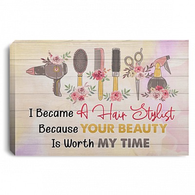 I Became A Hair Stylist Because Your Beauty Is Worth My Time Framed Canvas Prints - Unframed Poster