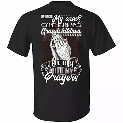 When My Arms Can't Reach My Grandchildren I Hug Them with My Prayers Print On Back Only - Plain Front T-Shirt