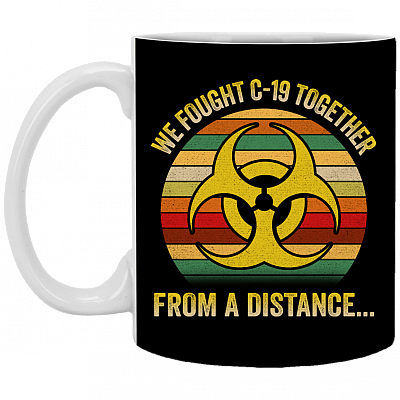 We Fought C19 Together From A Distance Coffee Mug - Beer Stein - Water Bottle