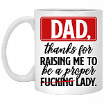 Thanks For Raising Me As A Proper Fucking Lady - Ceramic Coffee Mug - Water Bottle