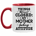 Things That Aren't Closed My Mother Fuc-King Attitude Accent Mug