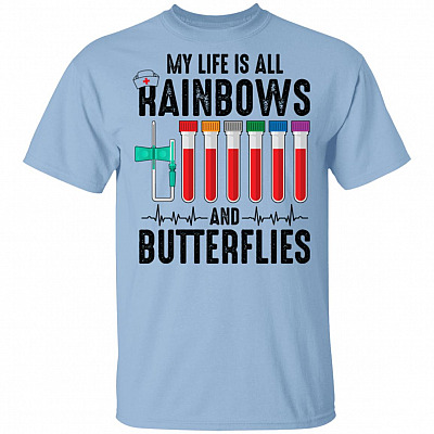 My Life Is All Rainbows and Needle Butterflies Nurse T-shirt