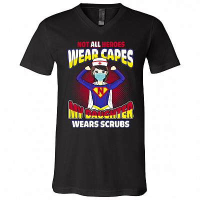 Not All Heroes Wear Capes My Daughter Wears Scrubs T-Shirt V-Neck - Nurse Strong Superhero Woman Shirt