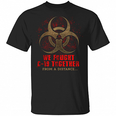 We Fought C-19 Together From A Distance T-Shirt - Quarantine Shirt